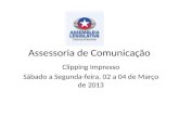 Assessoria de Comunicação Clipping Impresso Sábado a Segunda-feira, 02 a 04 de Março de 2013.