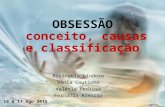OBSESSÃO conceito, causas e classificação Rosângela Lindoso Vânia Coutinho Valéria Pedrosa Fernanda Alencar 16 & 17 Ago 2015.