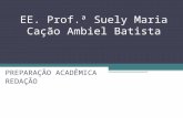 EE. Prof.ª Suely Maria Cação Ambiel Batista PREPARAÇÃO ACADÊMICA REDAÇÃO.