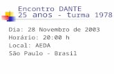 Encontro DANTE 25 anos - t urma 1978 Dia: 28 Novembro de 2003 Horário: 20:00 h Local: AEDA São Paulo - Brasil.