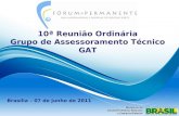 10ª Reunião Ordinária Grupo de Assessoramento Técnico GAT Brasília – 07 de junho de 2011.