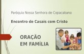 Paróquia Nossa Senhora de Copacabana Encontro de Casais com Cristo ORAÇÃO EM FAMÍLIA.