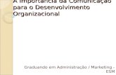 A Importância da Comunicação para o Desenvolvimento Organizacional Graduando em Administração / Marketing - ESM Jairo Izídio.
