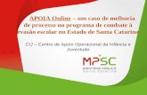 APOIA Online – um caso de melhoria de processo no programa de combate à evasão escolar no Estado de Santa Catarina CIJ – Centro de Apoio Operacional da.