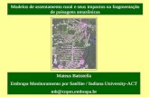Modelos de assentamento rural e seus impactos na fragmentação de paisagens amazônicas Mateus Batistella Embrapa Monitoramento por Satélite / Indiana University-ACT.