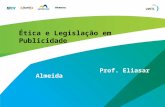 Ética e Legislação em Publicidade Prof. Eliasar Almeida.