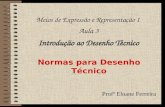 Meios de Expressão e Representação I Aula 3 Introdução ao Desenho Técnico Profª Eloane Ferreira Normas para Desenho Técnico.