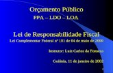 1 Orçamento Público PPA – LDO – LOA Lei de Responsabilidade Fiscal Lei Complementar Federal nº 101 de 04 de maio de 2000 Instrutor: Luiz Carlos da Fonseca.