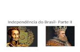 Independência do Brasil- Parte II. Volta de Dom João a Portugal e o início da regência de Dom Pedro I Outro importante capítulo nesta história é a Revolução.