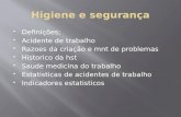 Definições;  Acidente de trabalho  Razoes da criação e mnt de problemas  Historico da hst  Saude medicina do trabalho  Estatisticas de acidentes.