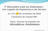 Tema: Através do Espelho de Alcoólicos Anônimos 7º Encontro com os Veteranos - Um Legado de Esperança e de Serviço 12, 13 e 14 de novembro de 2010 Cachoeira.