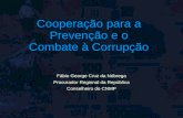 Cooperação para a Prevenção e o Combate à Corrupção Fábio George Cruz da Nóbrega Procurador Regional da República Conselheiro do CNMP.