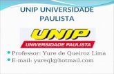 UNIP UNIVERSIDADE PAULISTA Professor: Yure de Queiroz Lima E-mail: yureql@hotmail.com.