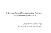 Introdução à Computação Gráfica Visibilidade e Recorte Claudio Esperança Paulo Roma Cavalcanti.