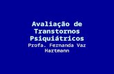 Avaliação de Transtornos Psiquiátricos Profa. Fernanda Vaz Hartmann.