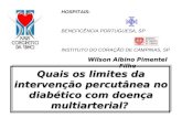 HOSPITAIS: BENEFICÊNCIA PORTUGUESA, SP INSTITUTO DO CORAÇÃO DE CAMPINAS, SP Quais os limites da intervenção percutânea no diabético com doença multiarterial?
