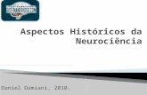 Daniel Damiani, 2010..  Neurociência é definida como a ciência que estuda diversos ramos envolvidos com o sistema nervoso, tais como: ◦ Neuropatologia.
