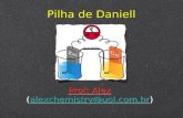 Pilha de Daniell Prof: Alex (alexchemistry@uol.com.br)alexchemistry@uol.com.br Prof: Alex (alexchemistry@uol.com.br)alexchemistry@uol.com.br