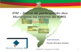 1 FAMURS Fevereiro de 2009 Apresentação: Paulo Renato Grewe IPM – Índice de participação dos Municípios no retorno do ICMS.