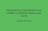PREVENÇÃO E TRATAMENTO DE LESÕES CUTÂNEAS- Deliberação 65/00 Daniela de Souza.