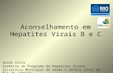 Aconselhamento em Hepatites Virais B e C Guida Silva Gerência do Programa de Hepatites Virais Secretaria Municipal de Saúde e Defesa Civil do Rio de Janeiro.