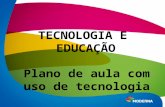 TECNOLOGIA E EDUCAÇÃO Plano de aula com uso de tecnologia Plano de aula com uso de tecnologia.
