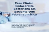 Caso Clínico Endocardite Bacteriana em paciente com febre reumática Aluno: Julio Cesar Albernaz Guimarães Orientadora: Dra. Elisa de Carvalho Escola Superior.