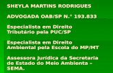 SHEYLA MARTINS RODRIGUES ADVOGADA OAB/SP N.° 193.833 Especialista em Direito Tributário pela PUC/SP Especialista em Direito Ambiental pela Escola do MP/MT.