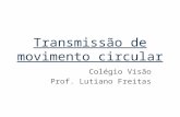 Transmissão de movimento circular Colégio Visão Prof. Lutiano Freitas.