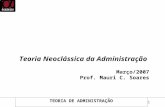 1 TEORIA DE ADMINISTRAÇÃO Teoria Neoclássica da Administração Março/2007 Prof. Mauri C. Soares.