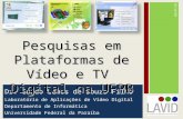 Dr. Guido Lemos de Souza Filho Laboratório de Aplicações de Vídeo Digital Departamento de Informática Universidade Federal da Paraíba 08/07/10 1 Pesquisas.