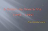 A Ordem da Guerra Fria (1945 – 1989)  Prof. Renato Leone.