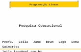 Programação Linear Pesquisa Operacional Profa. Leila Jane Brum Lage Sena Guimarães leila_lage@uol.com.br.
