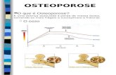 OSTEOPOROSE è O que é Osteoporose? É uma doença associada à perda de massa óssea, tornando-os mais frágeis e susceptiveis a fraturas. è O osso.