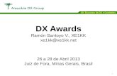DX University – Visalia 2012 1 XIV Encontro de DX e Contestes DX Awards Ramón Santoyo V., XE1KK xe1kk@xe1kk.net 26 a 28 de Abril 2013 Juiz de Fora, Minas.