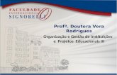 Profª. Doutora Vera Rodrigues Organização e Gestão de Instituições e Projetos Educacionais III.