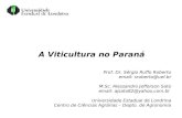 A Viticultura no Paraná Prof. Dr. Sérgio Ruffo Roberto email: sroberto@uel.br M.Sc. Alessandro Jefferson Sato email: ajsato82@yahoo.com.br Universidade.