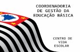 COORDENADORIA DE GESTÃO DA EDUCAÇÃO BÁSICA CENTRO DE VIDA ESCOLAR.