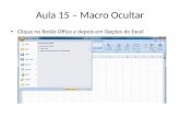 Aula 15 – Macro Ocultar Clique no Botão Office e depois em Opções do Excel.