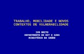 TRABALHO, MOBILIDADE E NOVOS CONTEXTOS DE VULNERABILIDADE IVO BRITO DEPARTMENTO DE DST E AIDS MINISTÉRIO DA SAÚDE.