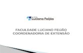  Abraçando as diretrizes do Plano Nacional de Extensão Universitária, a Faculdade Luciano Feijão comunga as três funções primordiais e estratégicas