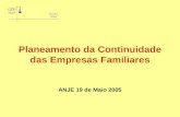 Planeamento da Continuidade das Empresas Familiares ANJE 19 de Maio 2005.