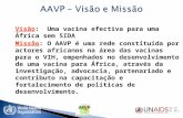 Visão: Uma vacina efectiva para uma África sem SIDA Missão: O AAVP é uma rede constituída por actores africanos na área das vacinas para o VIH, empenhados.