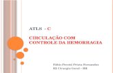 ATLS - C C IRCULAÇÃO COM CONTROLE DA H EMORRAGIA Fábio Peretti Prieto Fernandes R2 Cirurgia Geral – HR.