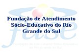 Fundação de Atendimento Sócio-Educativo do Rio Grande do Sul.