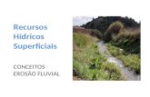 CONCEITOS EROSÃO FLUVIAL Recursos Hídricos Superficiais.