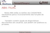Sistema Financeiro SmartFinance ABA: FILIAL Nesta ABA estão os botões dos CADASTROS necessários para o funcionamento das funções do sistema. Também contém.