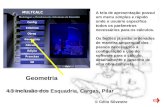 © Célio Silvestre Geometria 4.3 Inclusão dos Esquadria, Cargas, Pilar A tela de apresentação possui um menu simples e rápido onde o usuário especifica.