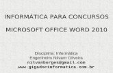 INFORMÁTICA PARA CONCURSOS MICROSOFT OFFICE WORD 2010 Disciplina: Informática Engenheiro Nilvam Oliveira nilvanborges@gmail.com.