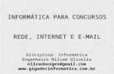 INFORMÁTICA PARA CONCURSOS REDE, INTERNET E E-MAIL Disciplina: Informática Engenheiro Nilvam Oliveira nilvanborges@gmail.com.